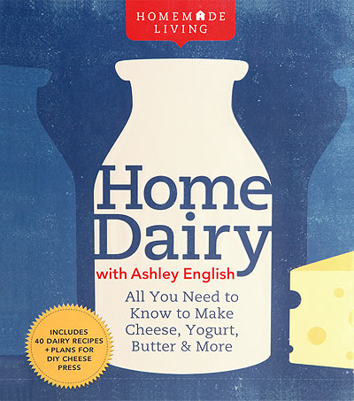 Home Dairy: All You Need to Know to Make Cheese, Yogurt, Butter & More