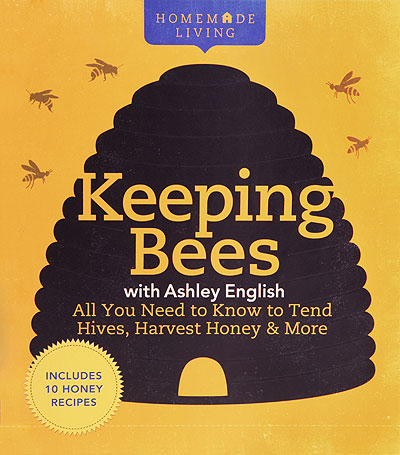 Keeping Bees: All You Need to Know to Tend Hives, Harvest Honey & More